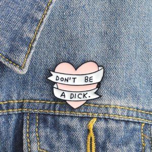 "Don't Be a Dick" Enamel Pin
